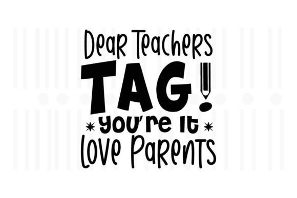 Dear Teachers TAG You re It Love Parent Graphics for Crafts