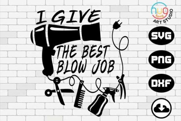 I Give the Best Blowjobs Hair Stylist Graphics for Crafts