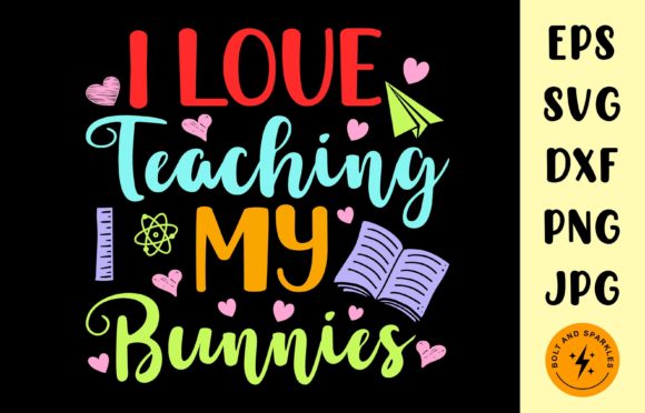 I Love Teaching My Bunnies SVG for Crafts