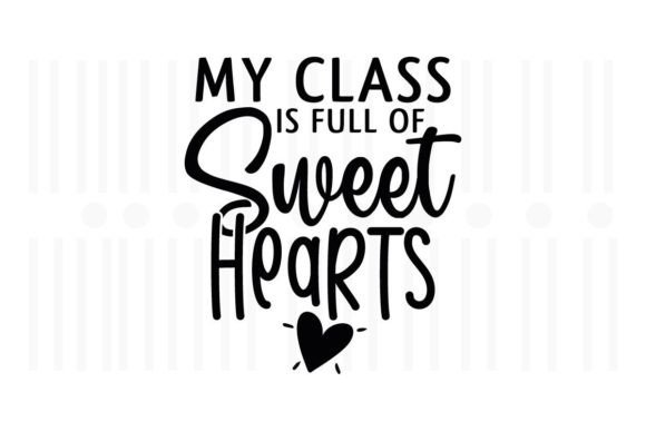 My Class is Full of Sweet Hearts Graphics for Crafts