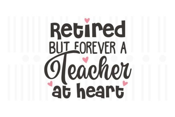 Retired but Forever a Teacher Graphics & Crafts