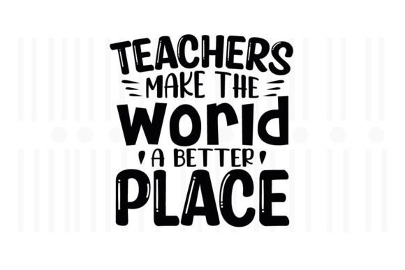 Teachers Make the World Better Graphics & Crafts
